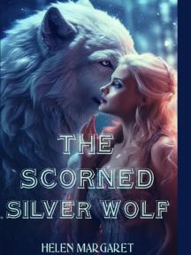 The Scorned Silver Wolf by Helen Margaret - Book Cover