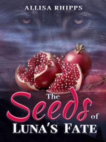 The Seeds of Luna's Fate by Allisa Rhipps - Book Cover