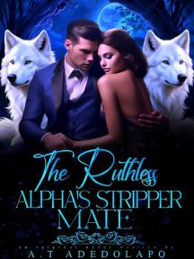 The Ruthless Alpha’s Stripper mate The Ruthless Alpha’s Stripper mate by Adeyemi Adedolapo - Book Cover Background