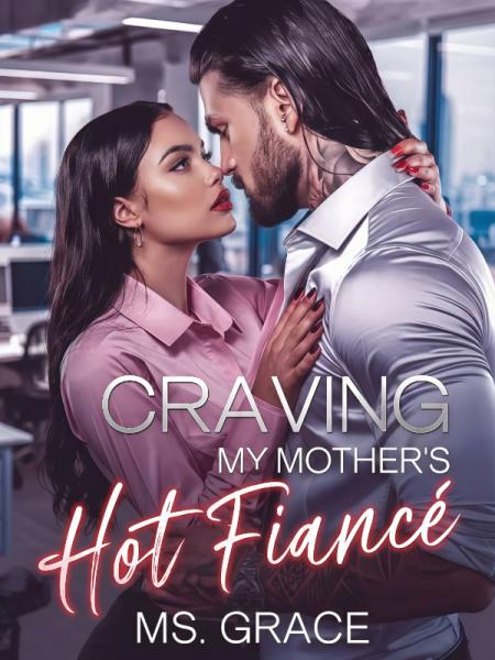 Craving my mother's Hot Fiancé by Ms Grace - Book Cover