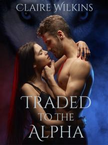 Traded to the Alpha by Claire Wilkins - Book Cover