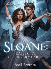 SLOANE: BALLERINA OF THE GHOST KING by April Penrose - Book Cover