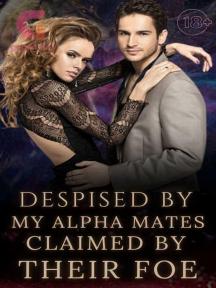 Despised by my Alpha mates, Claimed by their foe! by Princess Galaxiana - Book Cover Background