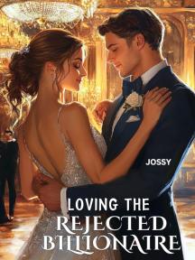 Loving The Rejected Billionaire by JOSSY - Book Cover