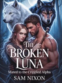 The Broken Luna: Mated to the Crippled Alpha by Sam Nixon - Book Cover