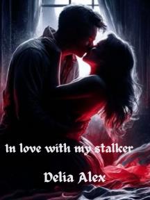 In Love with my stalker In Love with my stalker by Delia Alex - Book Cover Background