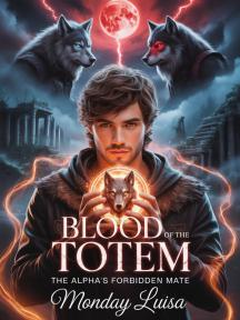Blood Of The Totem: The Alpha’s Forbidden Mate by Monday Luisa - Book Cover