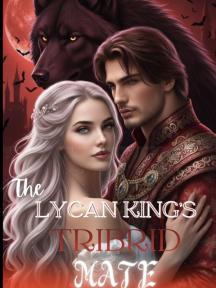 The Lycan King’s Tribid Mate by Midnight MistressX - Book Cover