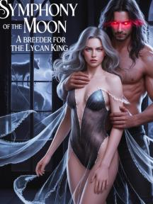 SYMPHONY OF THE MOON:BREEDER FOR THE LYCAN KING. by Censia - Book Cover