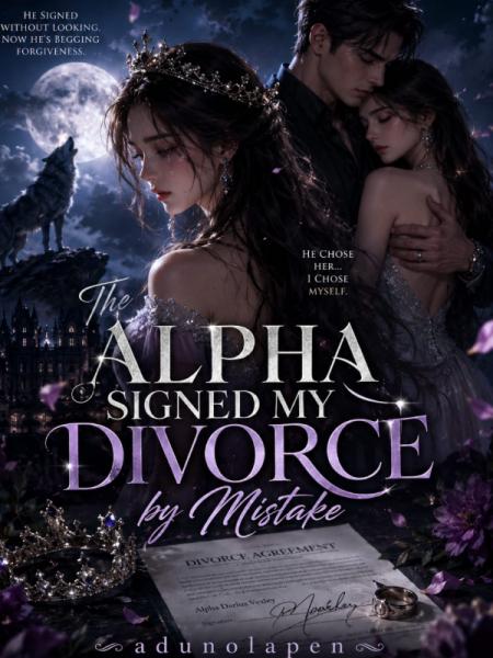 ALPHA SIGNED MY DIVORCE BY MISTAKE by Adunolapen - Book Cover