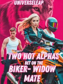 Two hot Alphas bet on the biker-widow mate by AUTHOR UNIVERSELEAP - Book Cover