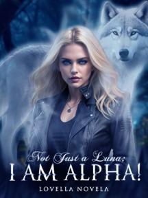 Not Just A Luna;I Am Alpha! by Lovella Novela - Book Cover Background