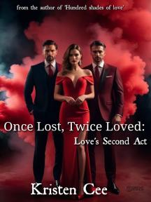 Once Lost Twice Loved; Love's Second Act by Kristen Cee - Book Cover