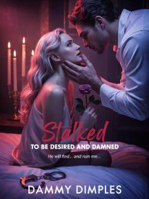 Stalked To Be Desired and Damned by Dammy Dimples - Book Cover