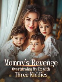 Mommy's Revenge: Overturning My Ex with Three Kiddies Mommy's Revenge: Overturning My Ex with Three Kiddies by Sarah Walker - Book Cover Background