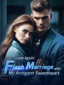 Love Again: Flash Marriage with My Arrogant Sweetheart