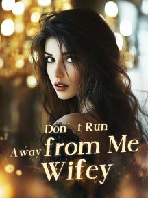 Don’t Run Away from Me, Wifey