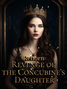Reborn: Revenge of the Concubine’s Daughter
