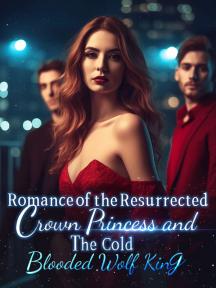 Romance of the Resurrected Crown Princess and the Cold-blooded Wolf King
