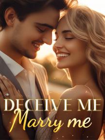 Deceive me, Marry me