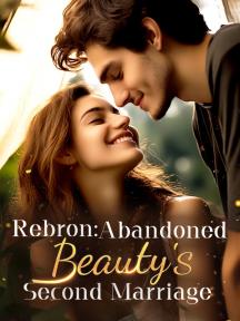 Rebron: Abandoned Beauty's Second Marriage