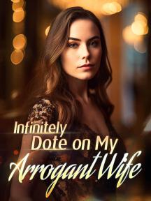 Infinitely Dote on My Arrogant Wife