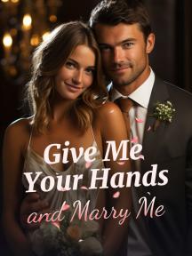 Give Me Your Hands and Marry Me