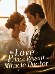 The Love of Prince Regent and Miracle Doctor