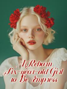 A Reborn Six-year-old Girl to Be Empress
