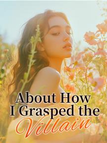 About How I Grasped the Villain by Morgan Casey - Book Cover