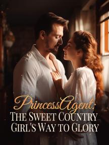 Princess Agent: The Sweet Country Girl's Way to Glory