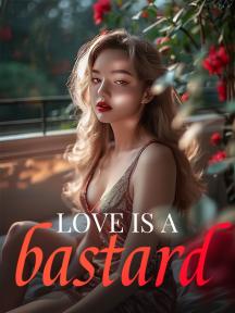 LOVE IS A BASTARD