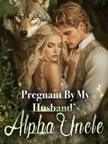 Pregnant By My Husband's Alpha Uncle by Kuineru - Book Cover