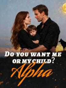 Do you want me, or my child, Alpha by Rosapearl - Book Cover