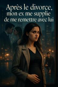 Après le divorce, mon ex me supplie de me remettre avec lui by Clarissa Sinclair - Book Cover