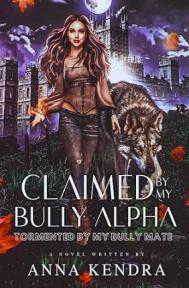 Claimed by My Bully Alpha by Anna Kendra - Book Cover