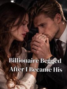Billionaire Begged After I Became His by Kimberly - Book Cover
