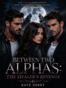 Between Two Alphas: The Healer’s Revenge Between Two Alphas: The Healer’s Revenge by Kave Derry - Book Cover Background